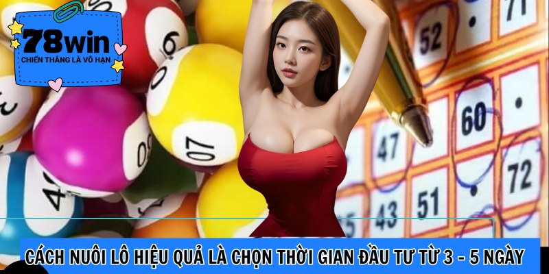 Cách nuôi lô hiệu quả là chọn thời gian đầu tư từ 3 - 5 ngày